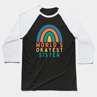 WORLD'S  OKAYEST SISTER Baseball T-Shirt